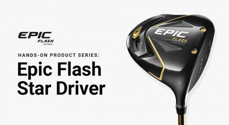 Callaway Epic Flash Star Driver || Hands-On Product Series