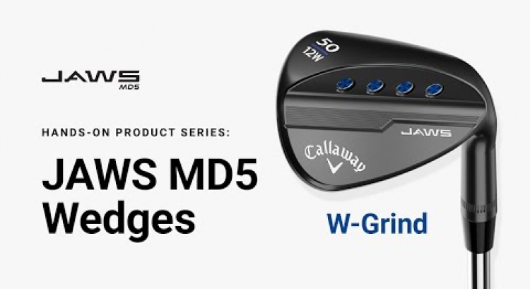 JAWS MD5 Wedge W-Grind || Hands-on Product Series