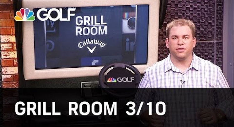 Grill Room March 10th Edition | Golf Channel