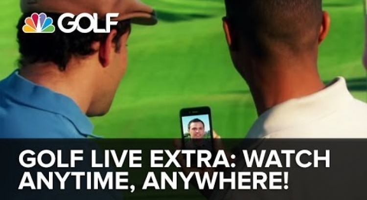Golf Live Extra! Watch Golf Channel Anytime, Anywhere | Golf Channel