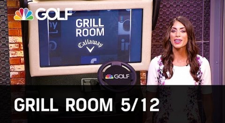 Grill Room 5/12 Preview | Golf Channel
