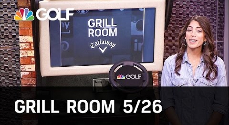 Grill Room 5/26 Preview | Golf Channel