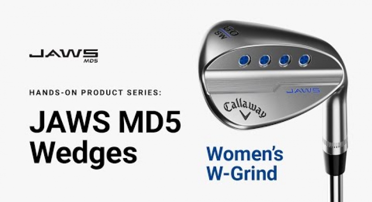 JAWS MD5 Wedge Women's W-Grind || Hands-on Product Series