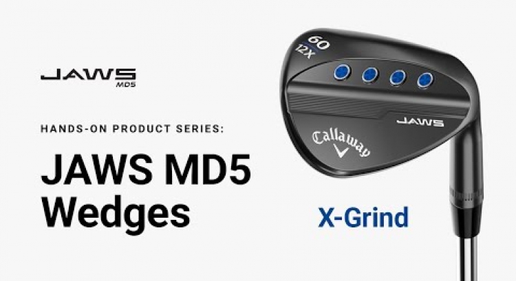 JAWS MD5 Wedge X-Grind || Hands-on Product Series