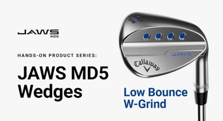 JAWS MD5 Wedge Low Bounce W-Grind || Hands-on Product Series