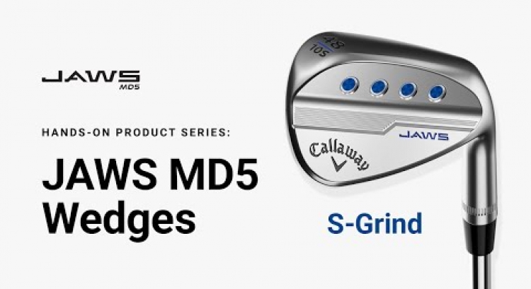 JAWS MD5 Wedge S-Grind || Hands-on Product Series